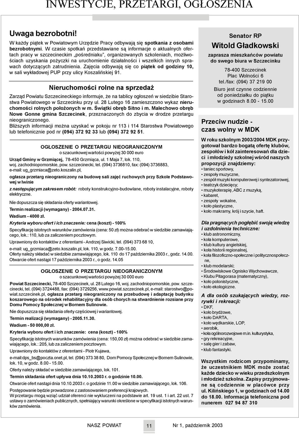 wszelkich innych sprawach dotycz¹cych zatrudnienia. Zajêcia odbywaj¹ siê co pi¹tek od godziny 10, w sali wyk³adowej PUP przy ulicy Koszaliñskiej 91.