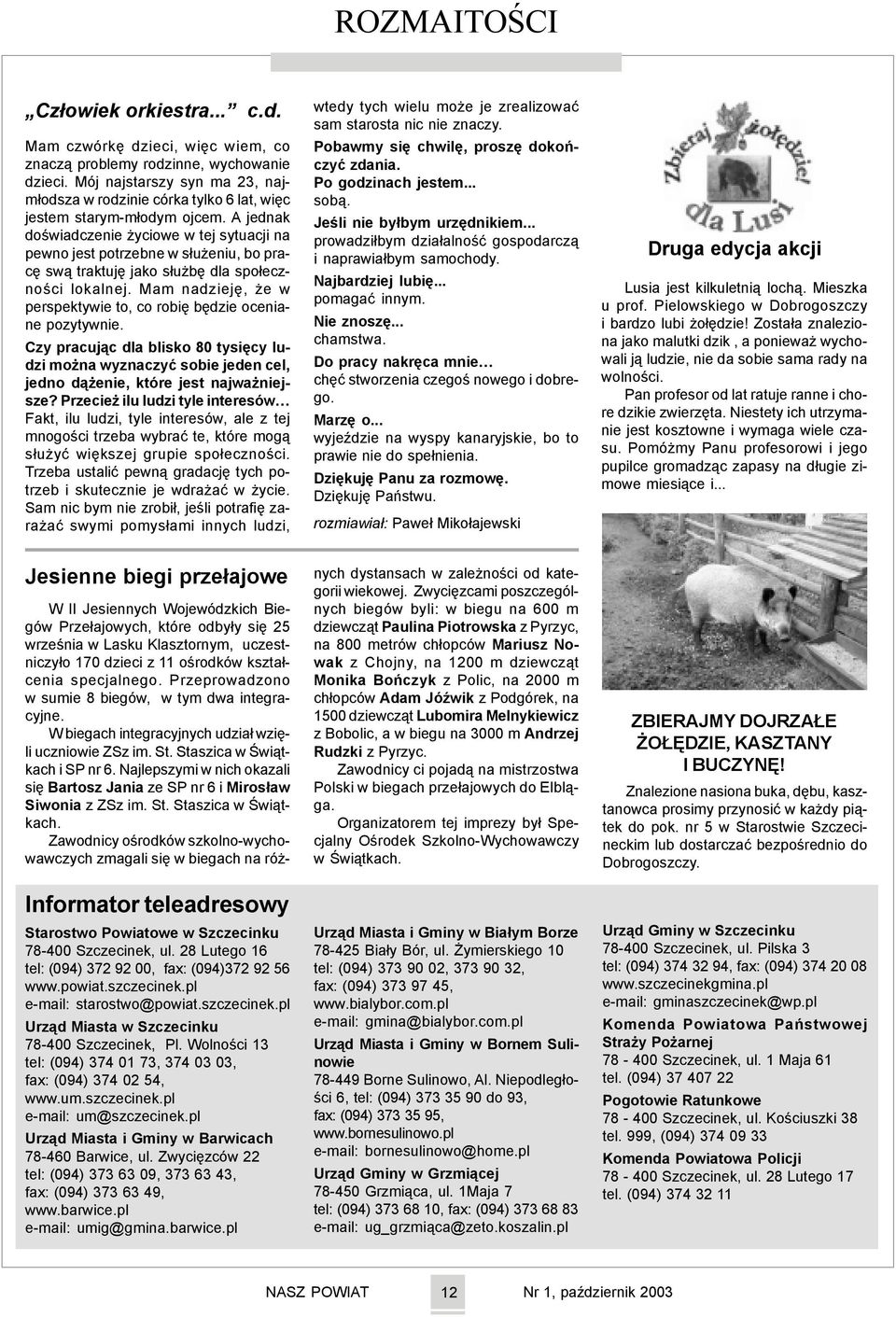 A jednak doœwiadczenie yciowe w tej sytuacji na pewno jest potrzebne w s³u eniu, bo pracê sw¹ traktujê jako s³u bê dla spo³ecznoœci lokalnej.