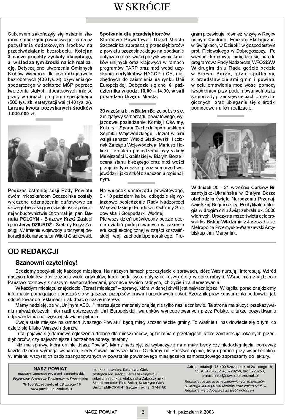z³); o ywienia gospodarczego w sektorze MŒP poprzez tworzenie sta³ych, dodatkowych miejsc pracy w ramach programu specjalnego (500 tys. z³), estatyzacji wsi (140 tys. z³). ¹czna kwota pozyskanych œrodków 1.