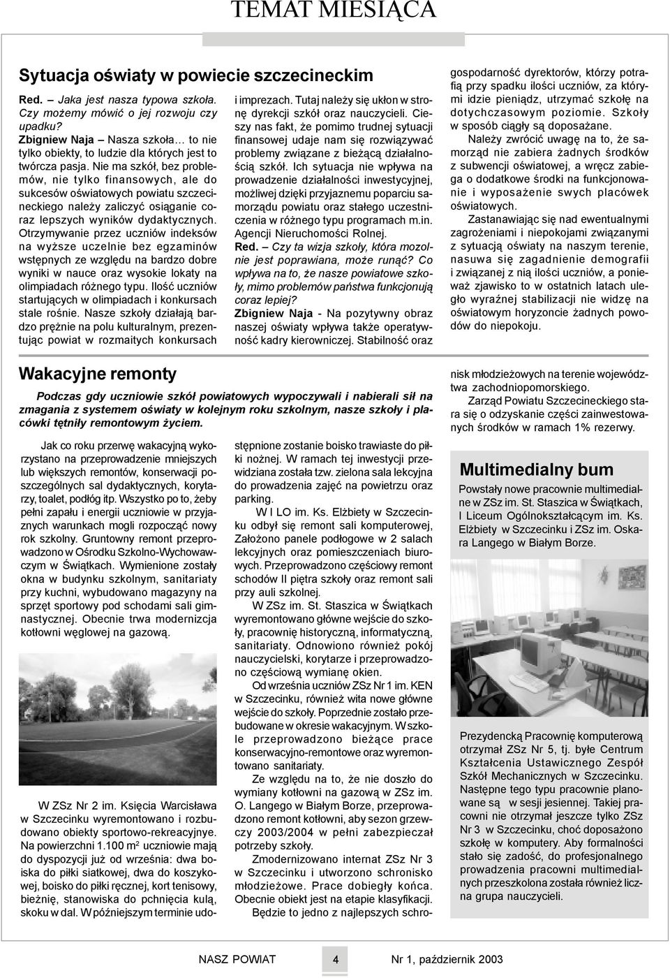 Nie ma szkó³, bez problemów, nie tylko finansowych, ale do sukcesów oœwiatowych powiatu szczecineckiego nale y zaliczyæ osi¹ganie coraz lepszych wyników dydaktycznych.