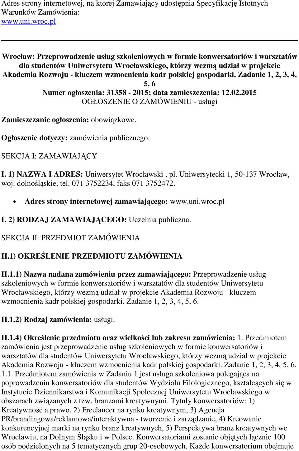 kadr polskiej gospodarki. Zadanie 1, 2, 3, 4, 5, 6 Numer ogłoszenia: 31358-2015; data zamieszczenia: 12.02.2015 OGŁOSZENIE O ZAMÓWIENIU - usługi Zamieszczanie ogłoszenia: obowiązkowe.