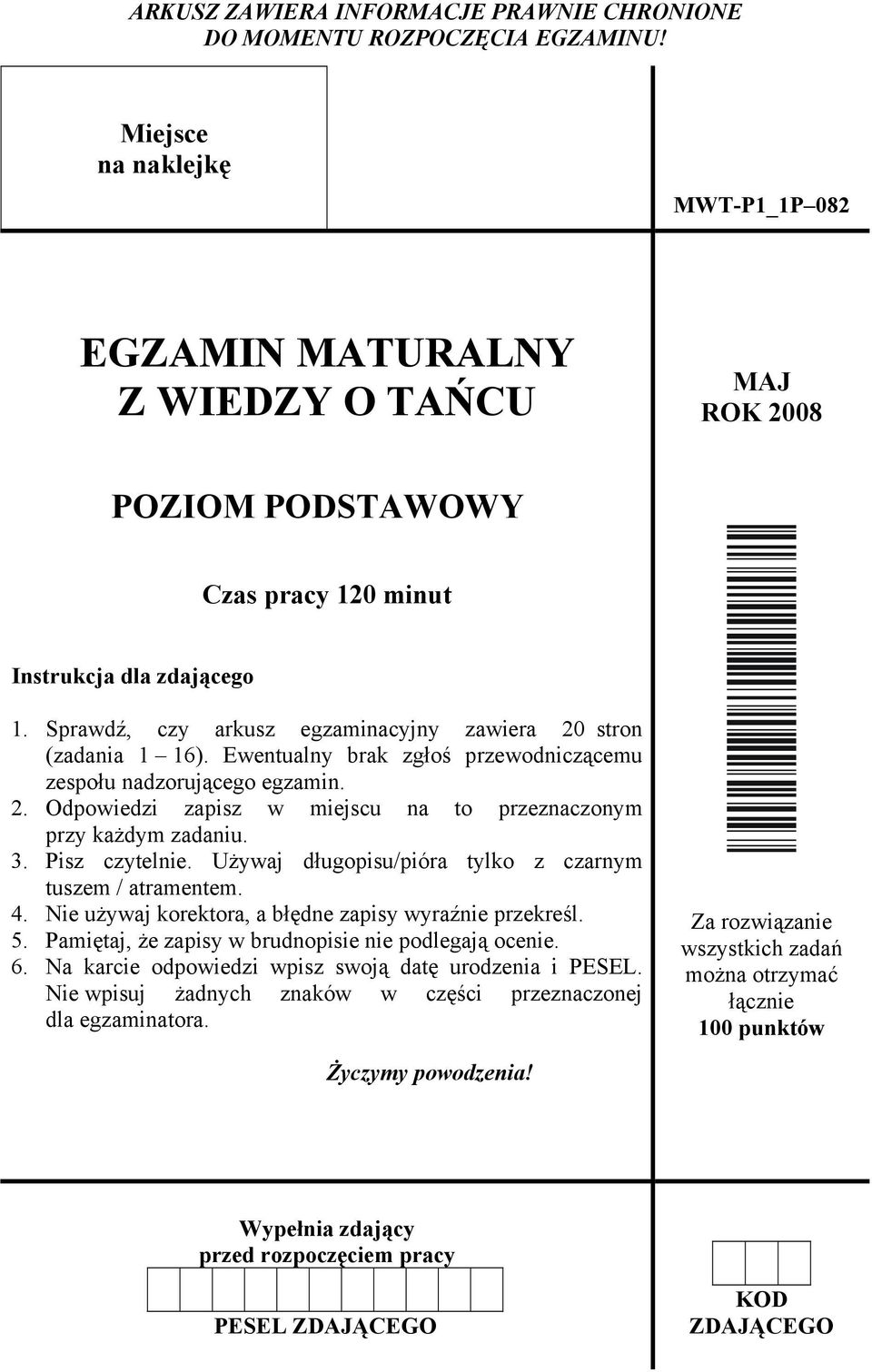 Sprawdź, czy arkusz egzaminacyjny zawiera 20 stron (zadania 1 16). Ewentualny brak zgłoś przewodniczącemu zespołu nadzorującego egzamin. 2. Odpowiedzi zapisz w miejscu na to przeznaczonym przy każdym zadaniu.