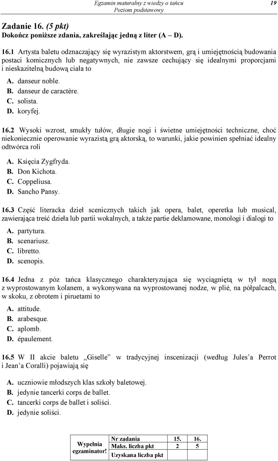 1 Artysta baletu odznaczający się wyrazistym aktorstwem, grą i umiejętnością budowania postaci komicznych lub negatywnych, nie zawsze cechujący się idealnymi proporcjami i nieskazitelną budową ciała