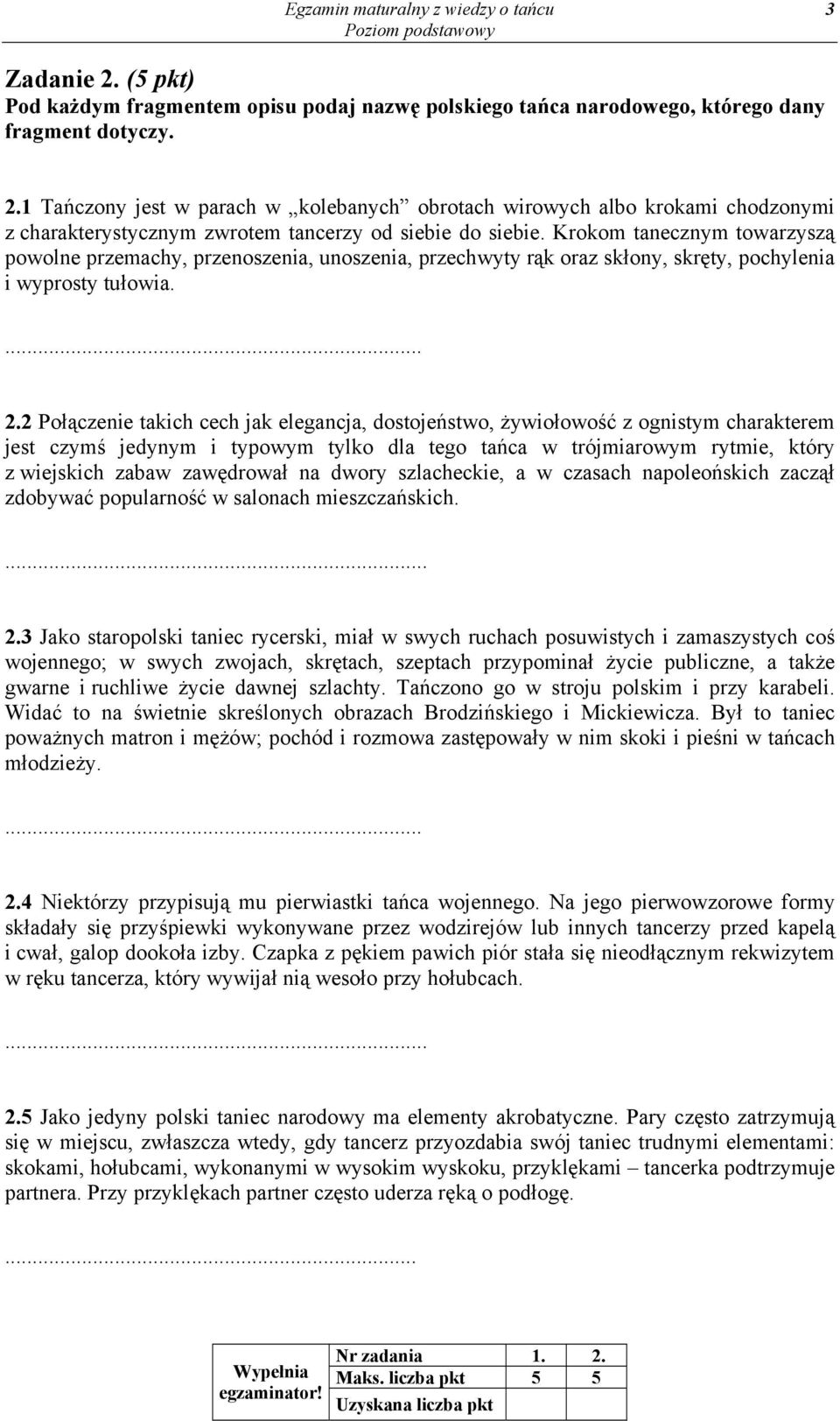 2 Połączenie takich cech jak elegancja, dostojeństwo, żywiołowość z ognistym charakterem jest czymś jedynym i typowym tylko dla tego tańca w trójmiarowym rytmie, który z wiejskich zabaw zawędrował na