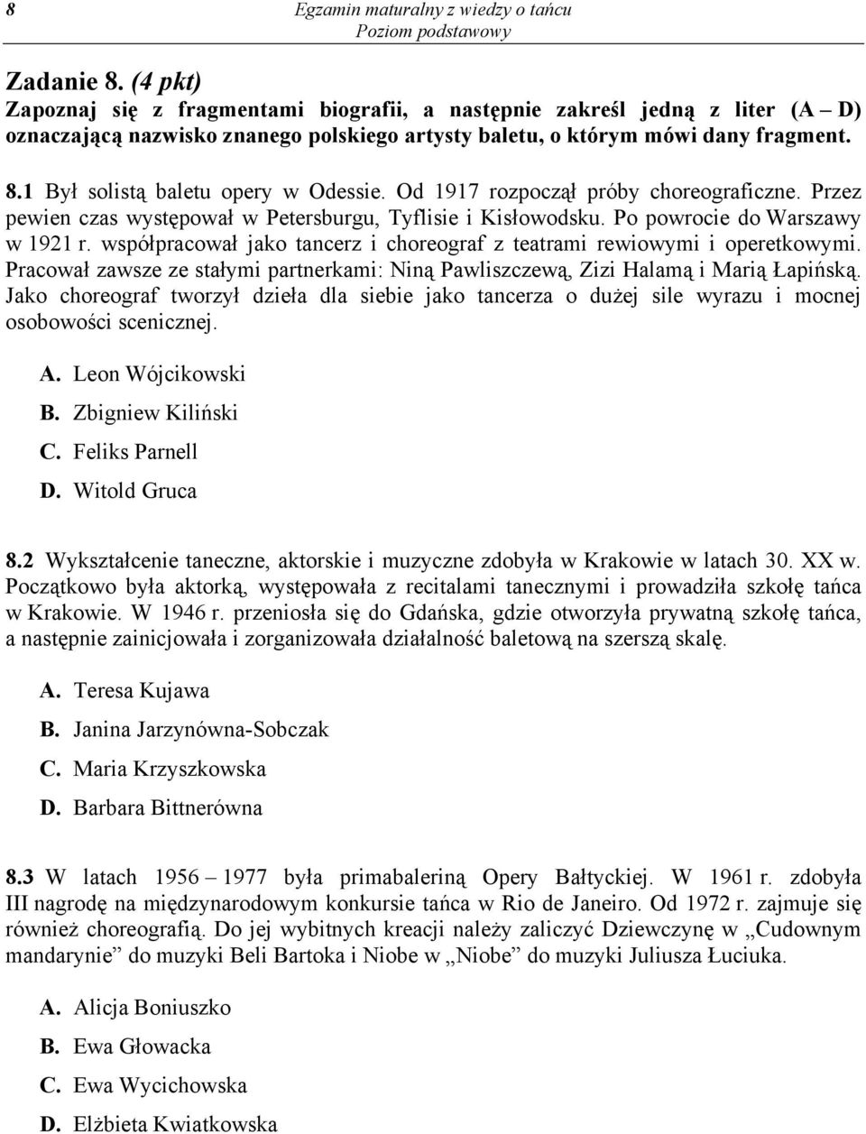 1 Był solistą baletu opery w Odessie. Od 1917 rozpoczął próby choreograficzne. Przez pewien czas występował w Petersburgu, Tyflisie i Kisłowodsku. Po powrocie do Warszawy w 1921 r.