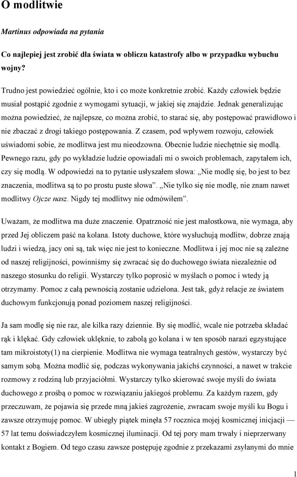 Jednak generalizując można powiedzieć, że najlepsze, co można zrobić, to starać się, aby postępować prawidłowo i nie zbaczać z drogi takiego postępowania.