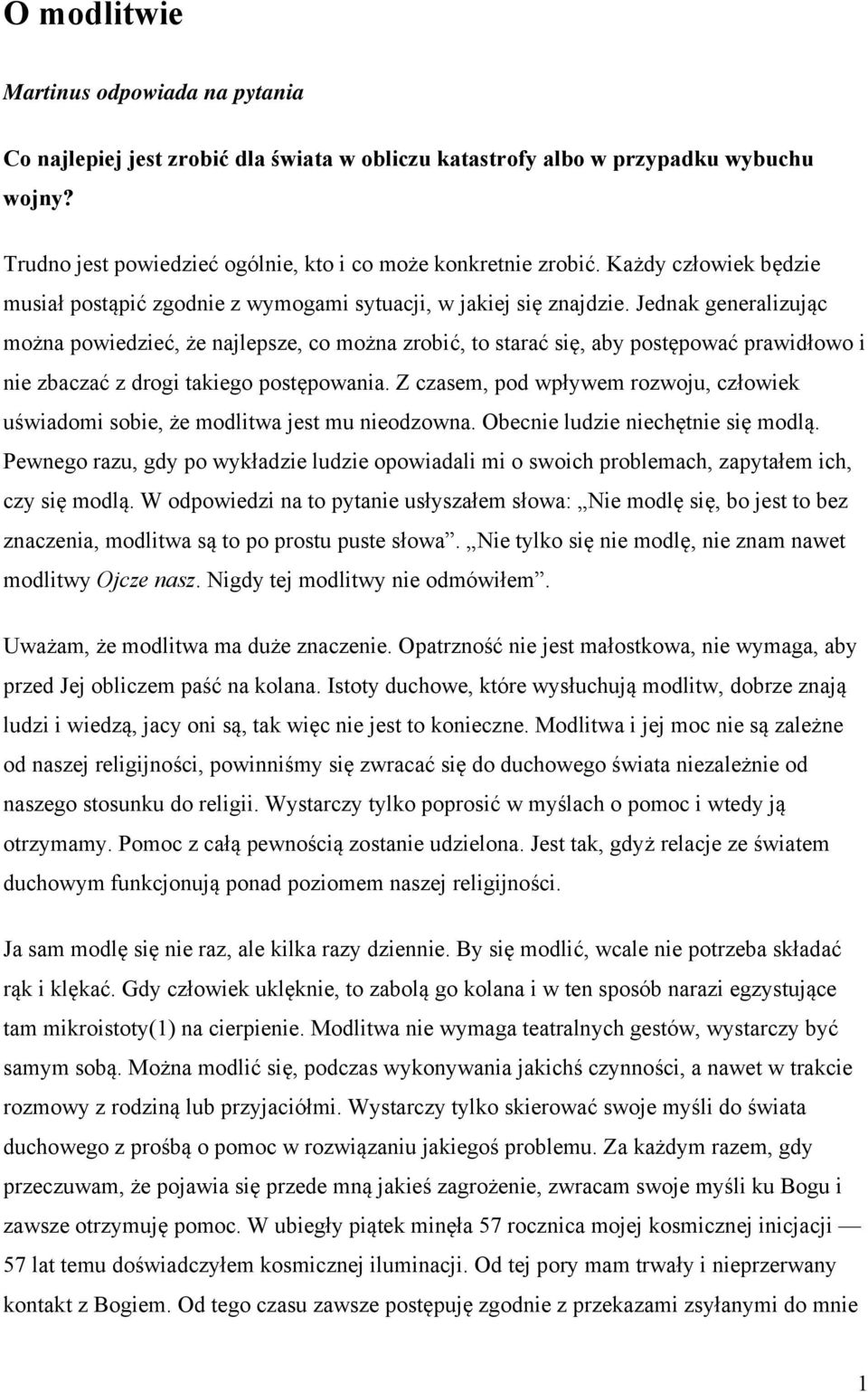 Jednak generalizując można powiedzieć, że najlepsze, co można zrobić, to starać się, aby postępować prawidłowo i nie zbaczać z drogi takiego postępowania.