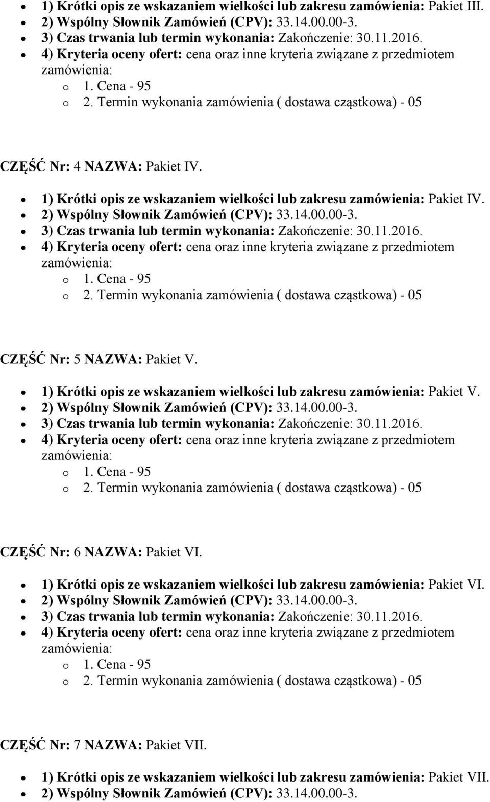 2) Wspólny Słownik Zamówień (CPV): 33.14.00.00-3. 3) Czas trwania lub termin wykonania: Zakończenie: 30.11.2016.