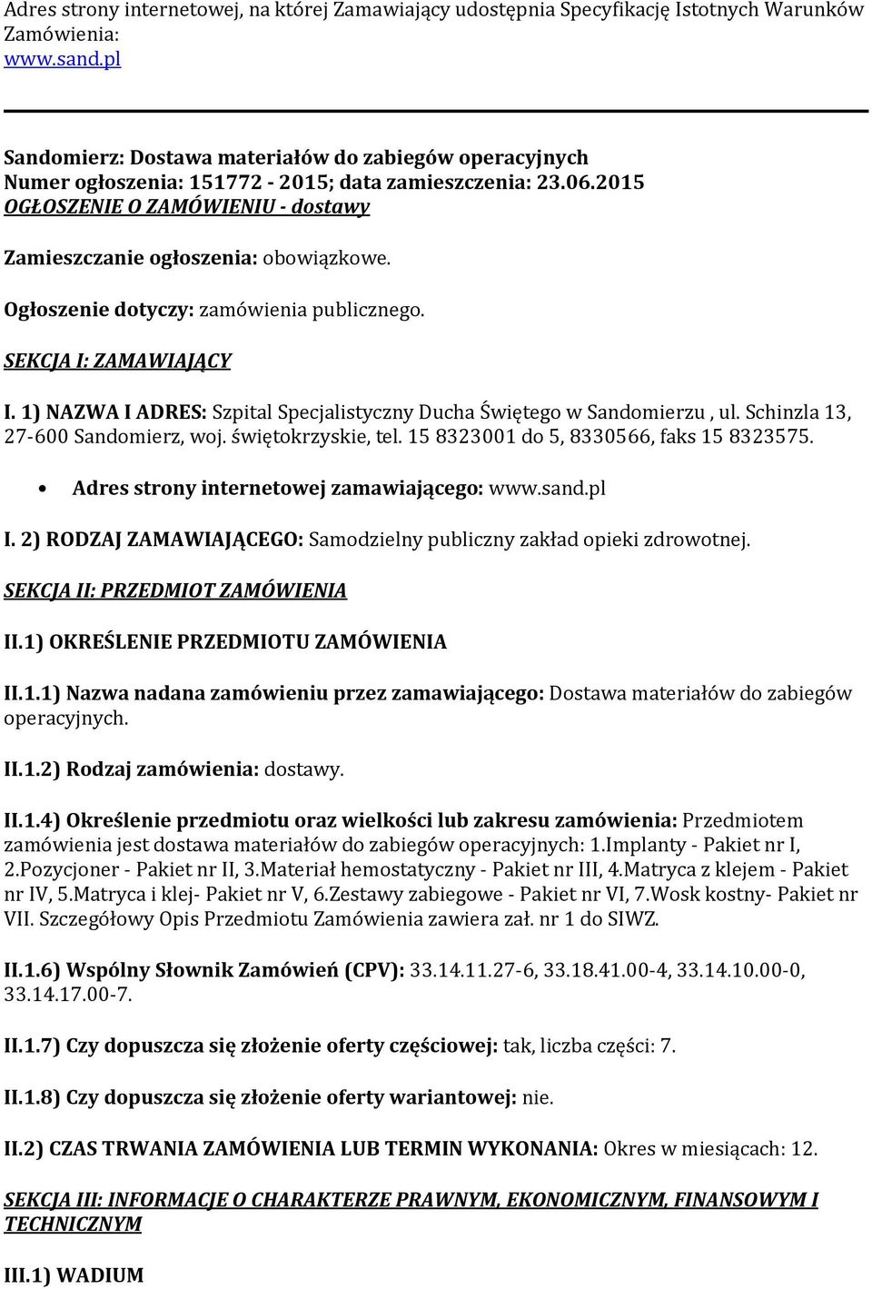 Ogłoszenie dotyczy: zamówienia publicznego. SEKCJA I: ZAMAWIAJĄCY I. 1) NAZWA I ADRES: Szpital Specjalistyczny Ducha Świętego w Sandomierzu, ul. Schinzla 13, 27-600 Sandomierz, woj.