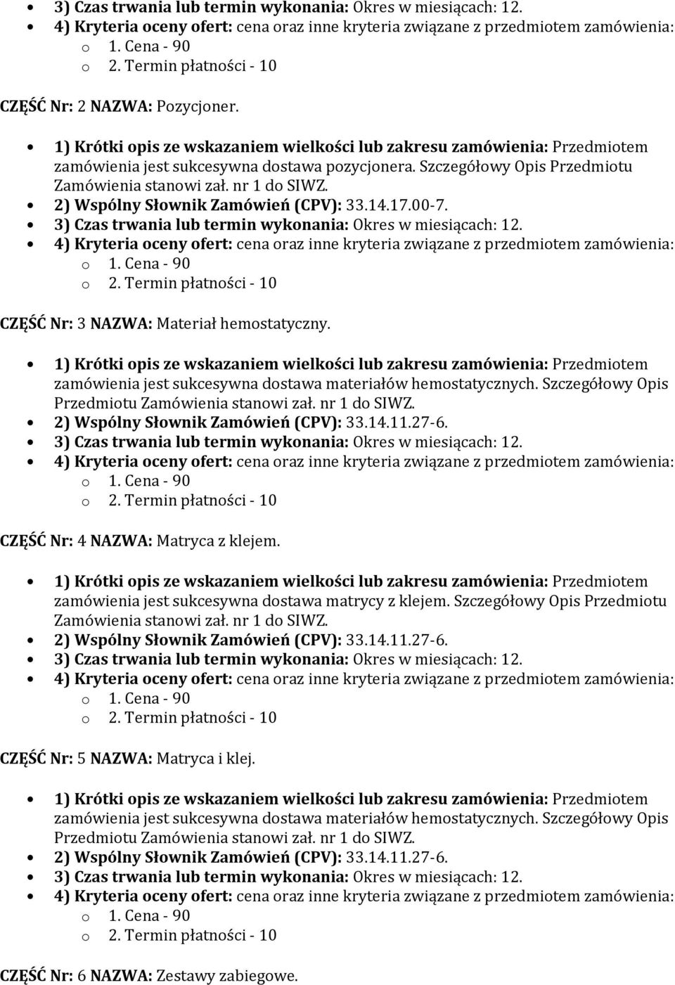 zamówienia jest sukcesywna dostawa materiałów hemostatycznych. Szczegółowy Opis Przedmiotu CZĘŚĆ Nr: 4 NAZWA: Matryca z klejem.