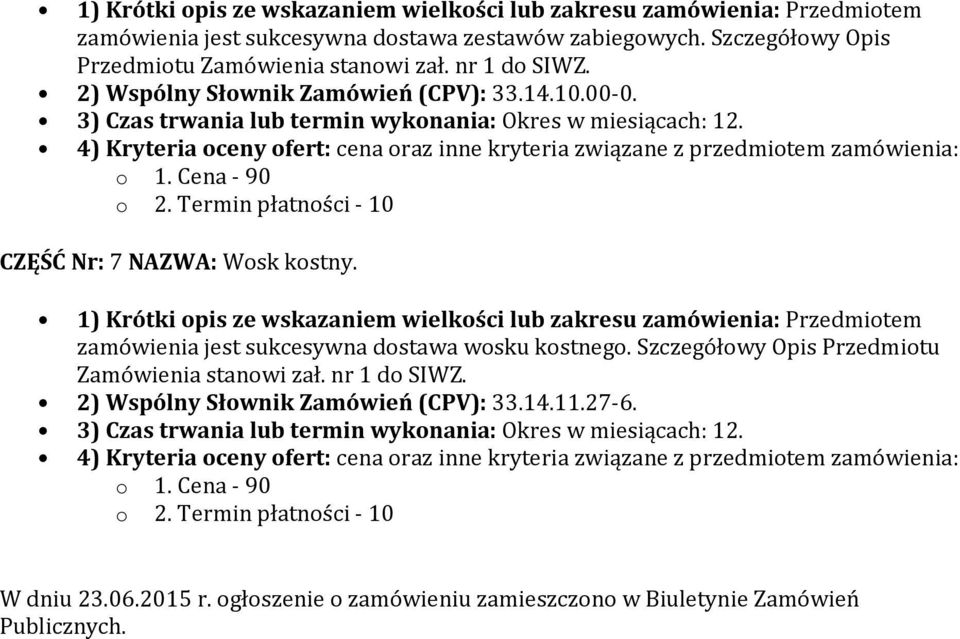 CZĘŚĆ Nr: 7 NAZWA: Wosk kostny. zamówienia jest sukcesywna dostawa wosku kostnego.