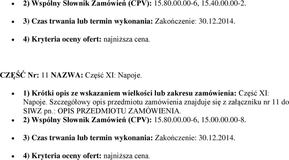 1) Krótki opis ze wskazaniem wielkości lub zakresu zamówienia: Część XI: Napoje.