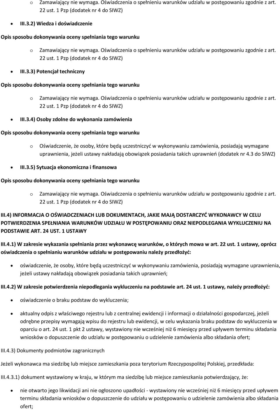 Oświadczenia o spełnieniu warunków udziału w postępowaniu zgodnie z art. 22 ust. 1 Pzp (dodatek nr 4 do SIWZ) III.3.