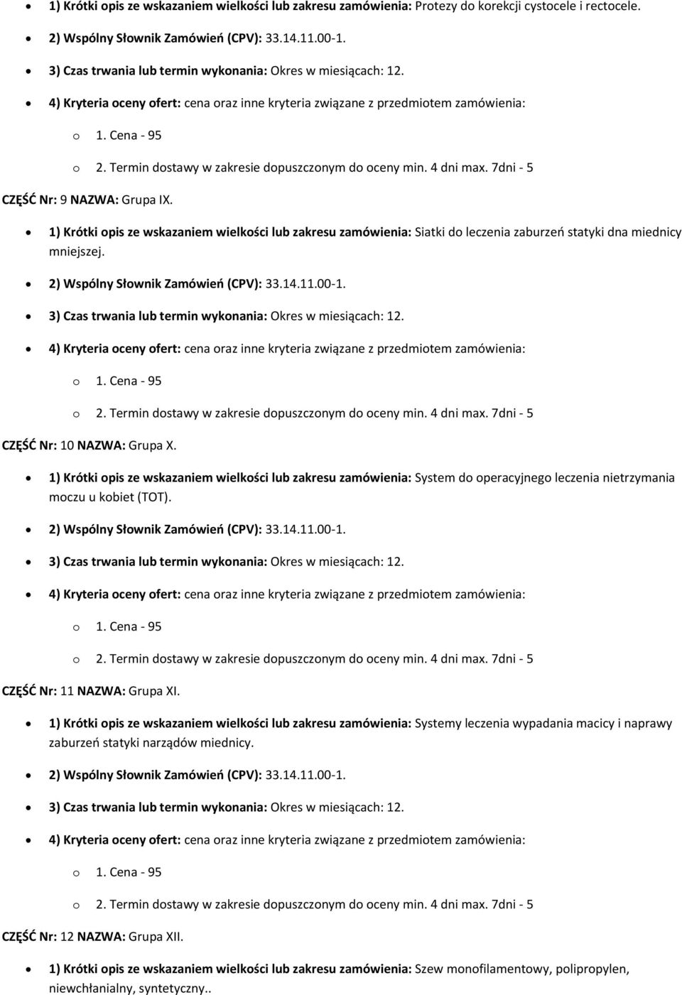 1) Krótki opis ze wskazaniem wielkości lub zakresu zamówienia: Siatki do leczenia zaburzeń statyki dna miednicy mniejszej. 2) Wspólny Słownik Zamówień (CPV): 33.14.11.00-1.