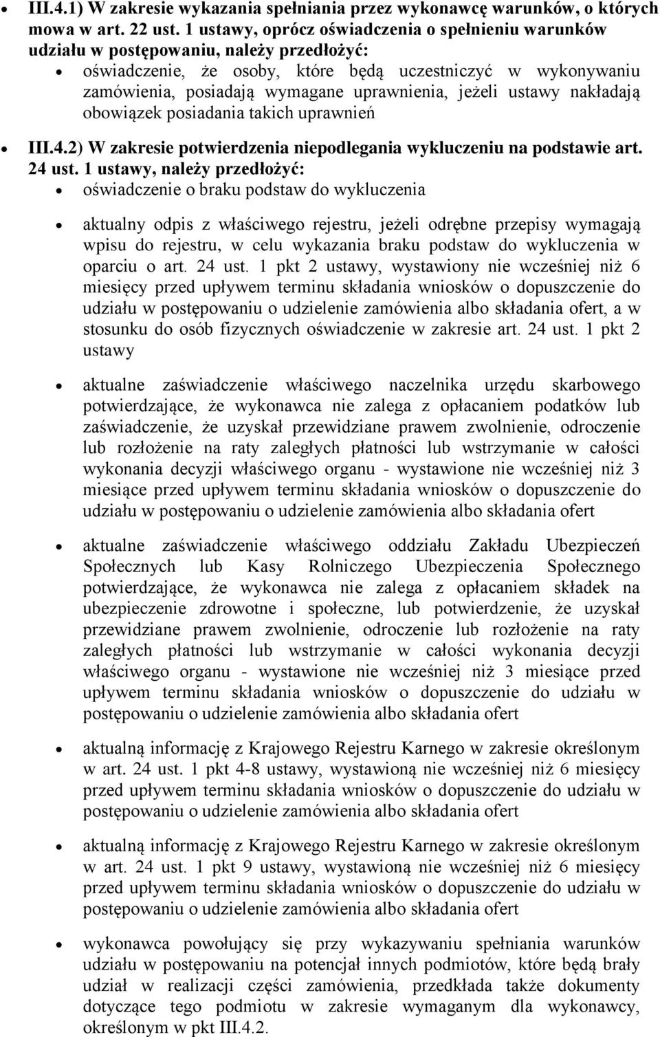 uprawnienia, jeżeli ustawy nakładają obowiązek posiadania takich uprawnień III.4.2) W zakresie potwierdzenia niepodlegania wykluczeniu na podstawie art. 24 ust.