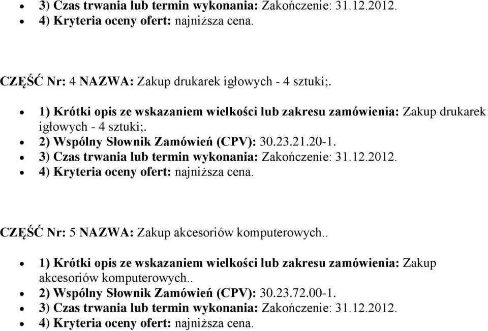 3) Czas trwania lub termin wykonania: Zakończenie: 31.12.2012. 4) Kryteria oceny ofert: najniższa cena. CZĘŚĆ Nr: 5 NAZWA: Zakup akcesoriów komputerowych.
