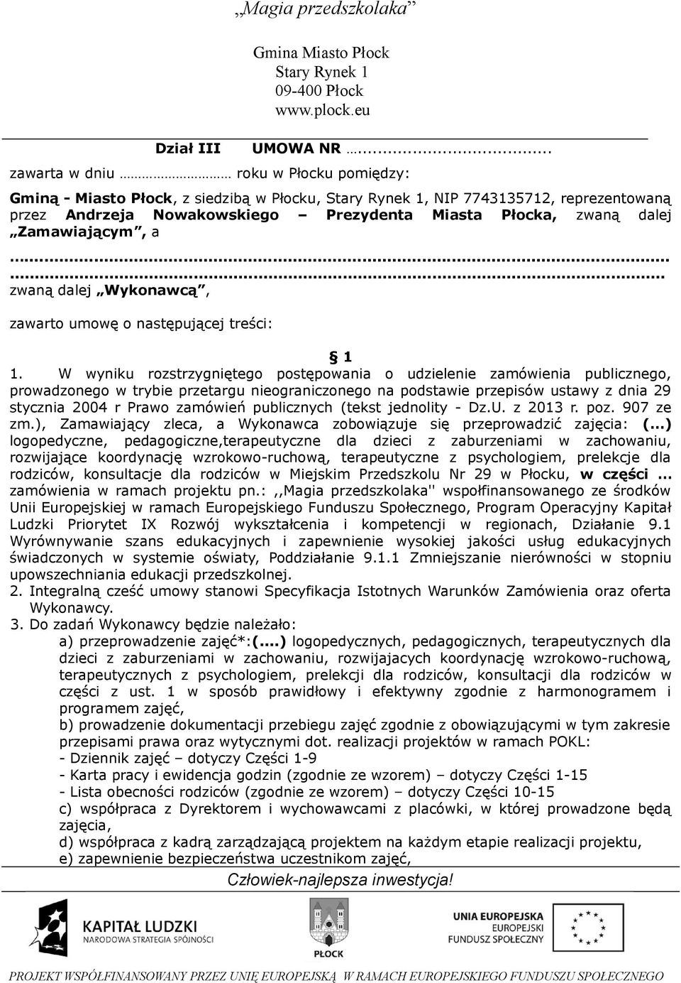 ..... zwaną dalej Wykonawcą, zawarto umowę o następującej treści: 1 1.