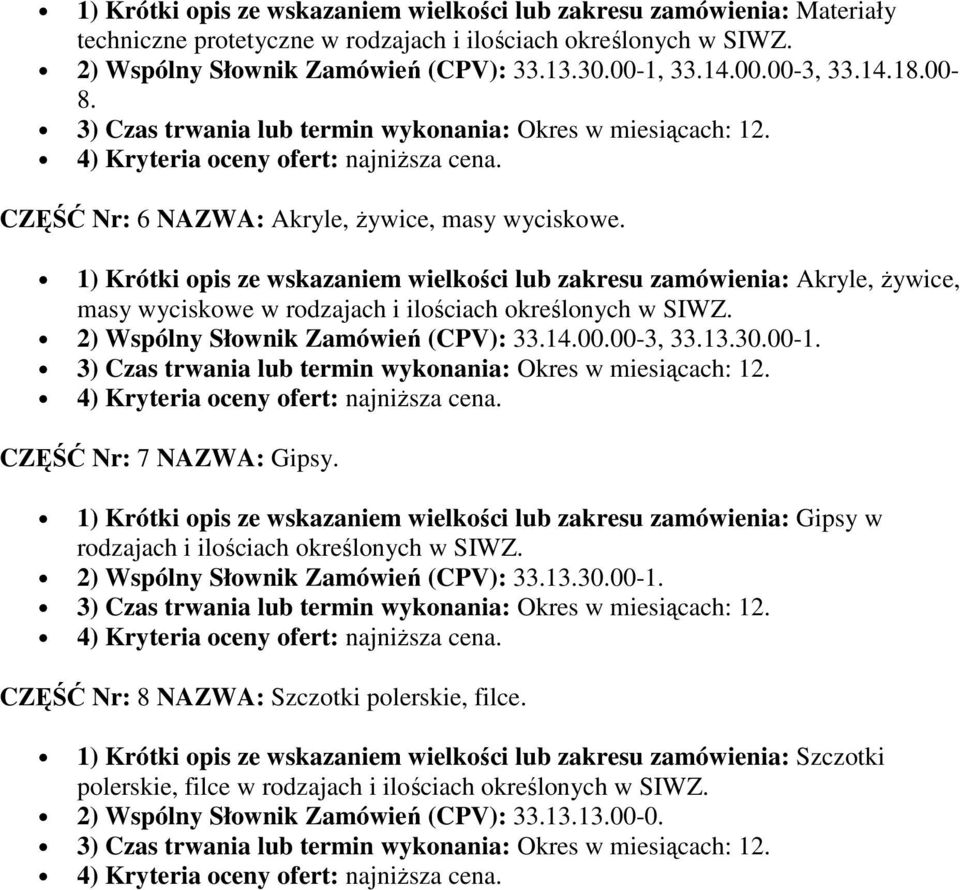 2) Wspólny Słownik Zamówień (CPV): 33.14.00.00-3, 33.13.30.00-1. CZĘŚĆ Nr: 7 NAZWA: Gipsy.