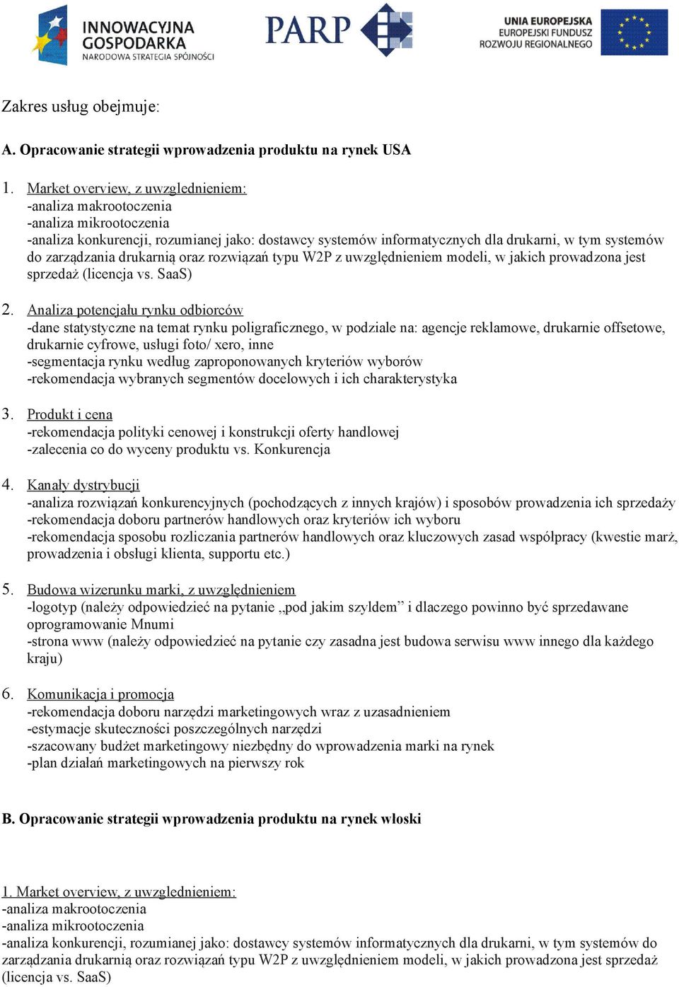 drukarnią oraz rozwiązań typu W2P z uwzględnieniem modeli, w jakich prowadzona jest sprzedaż (licencja vs. SaaS) 2.