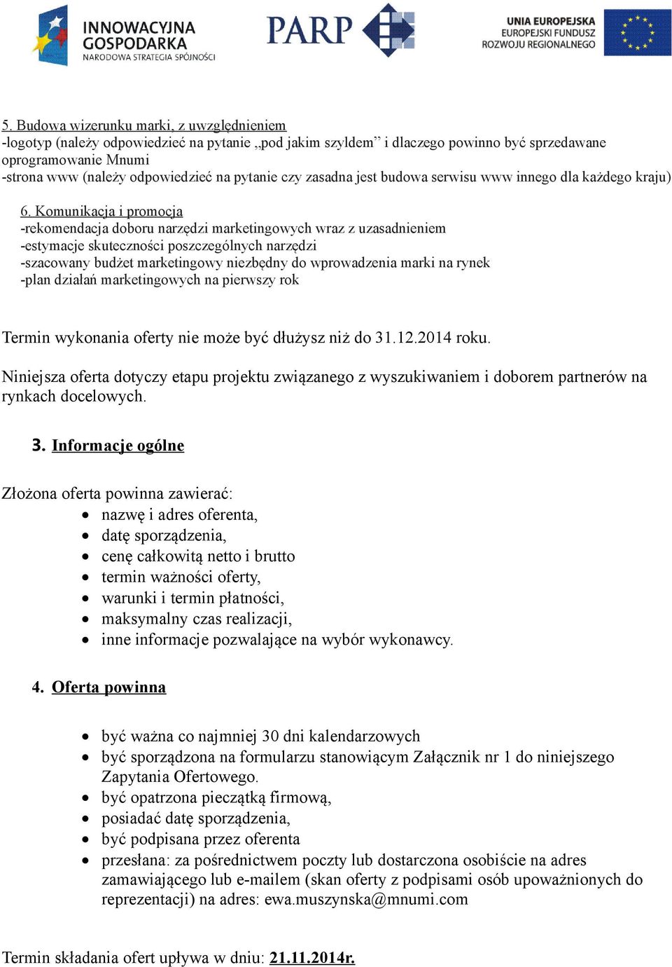 Komunikacja i promocja -rekomendacja doboru narzędzi marketingowych wraz z uzasadnieniem -estymacje skuteczności poszczególnych narzędzi -szacowany budżet marketingowy niezbędny do wprowadzenia marki