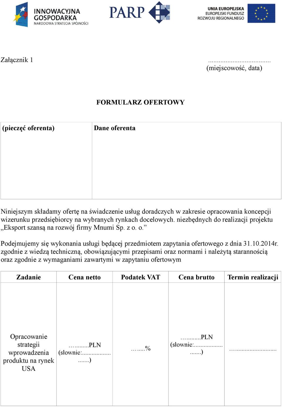 wizerunku przedsiębiorcy na wybranych rynkach docelowych. niezbędnych do realizacji projektu Eksport szansą na rozwój firmy Mnumi Sp. z o.