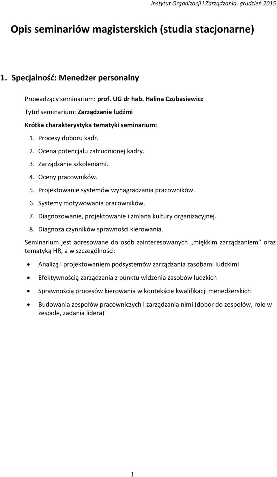 7. Diagnozowanie, projektowanie i zmiana kultury organizacyjnej. 8. Diagnoza czynników sprawności kierowania.