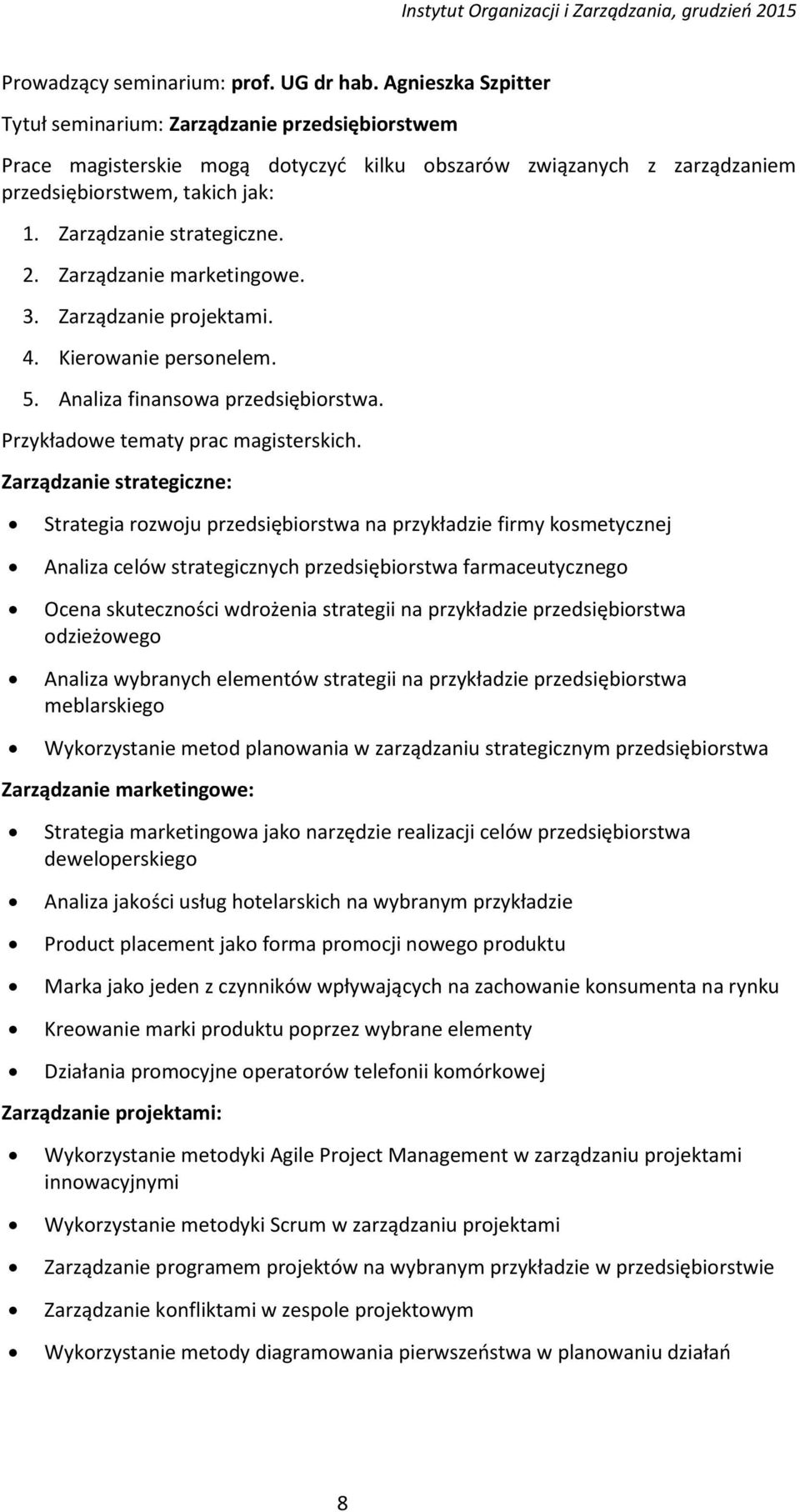 2. Zarządzanie marketingowe. 3. Zarządzanie projektami. 4. Kierowanie personelem. 5. Analiza finansowa przedsiębiorstwa. Przykładowe tematy prac magisterskich.