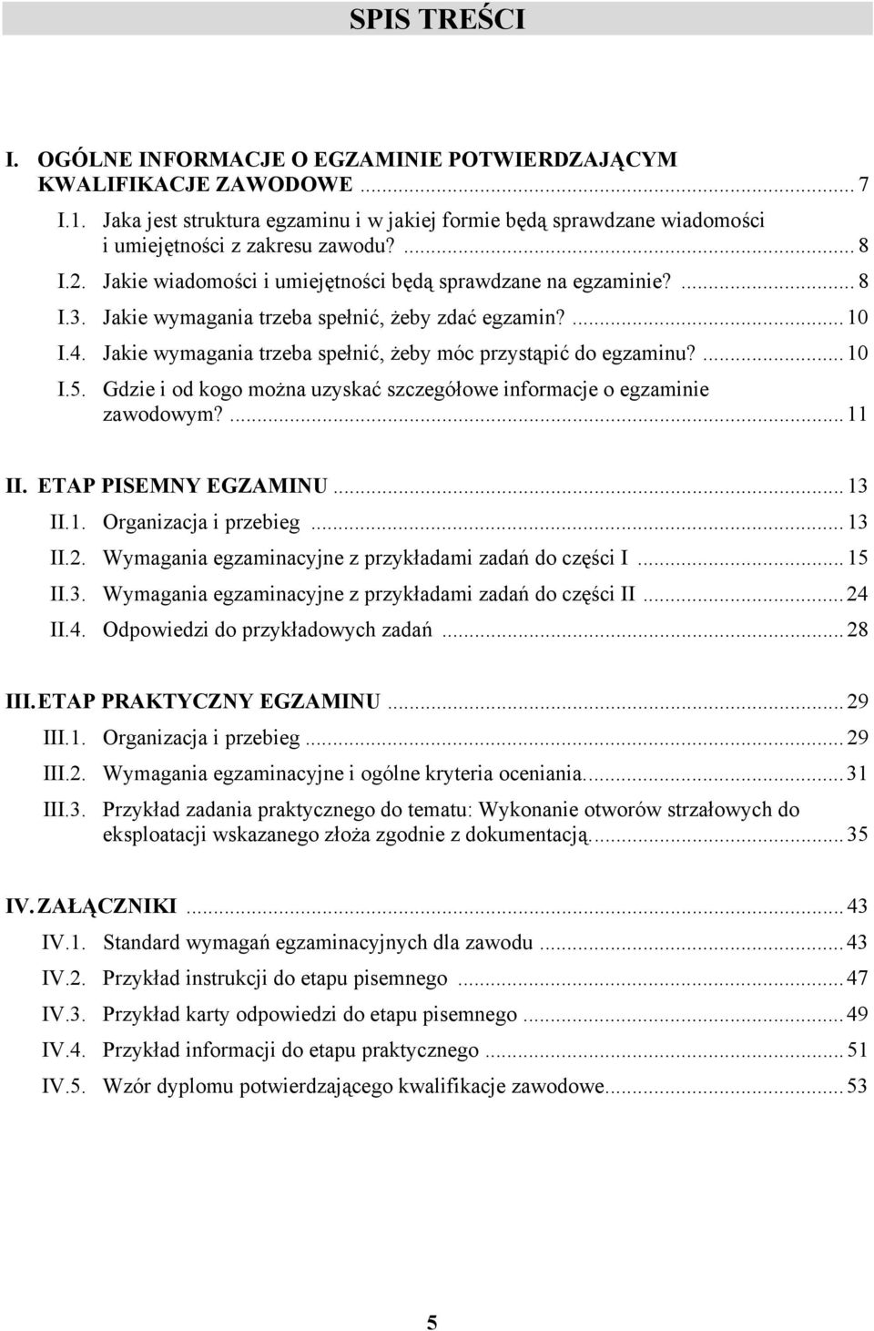 ...10 I.5. Gdzie i od kogo można uzyskać szczegółowe informacje o egzaminie zawodowym?...11 II. ETP PISEMNY EGZMINU...13 II.1. Organizacja i przebieg...13 II.2.