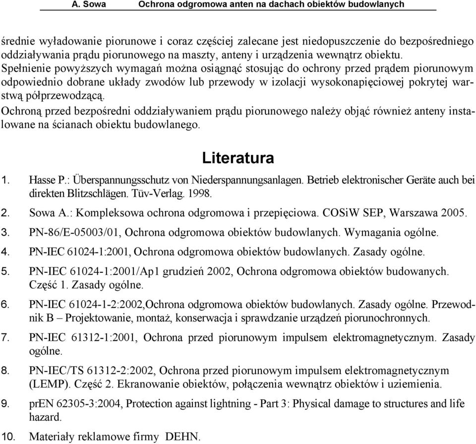 Ochroną przed bezpośredni oddziaływaniem prądu piorunowego należy objąć również anteny instalowane na ścianach obiektu budowlanego. Literatura 1. Hasse P.