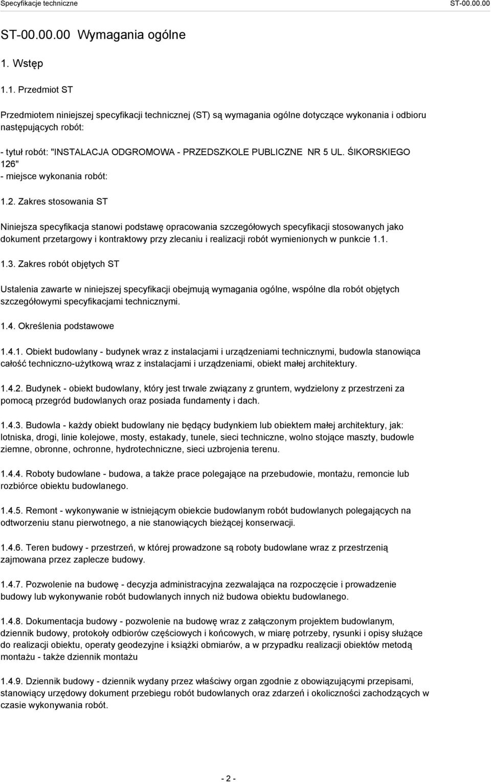 1. Przedmiot ST Przedmiotem niniejszej specyfikacji technicznej (ST) są wymagania ogólne dotyczące wykonania i odbioru następujących robót: - tytuł robót: "INSTALACJA ODGROMOWA - PRZEDSZKOLE