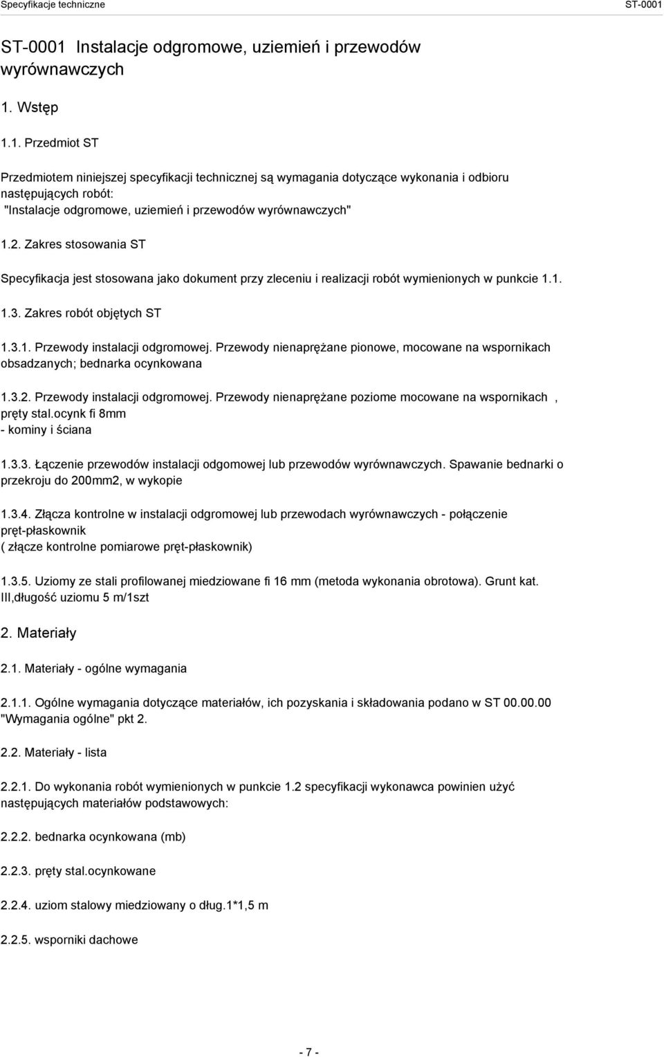 Przewody nienaprężane pionowe, mocowane na wspornikach obsadzanych; bednarka ocynkowana 1.3.2. Przewody instalacji odgromowej. Przewody nienaprężane poziome mocowane na wspornikach, pręty stal.