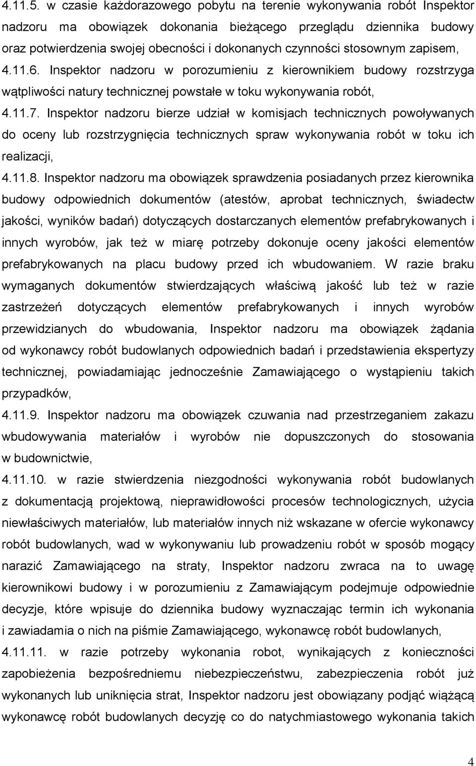 stosownym zapisem, 4.11.6. Inspektor nadzoru w porozumieniu z kierownikiem budowy rozstrzyga wątpliwości natury technicznej powstałe w toku wykonywania robót, 4.11.7.