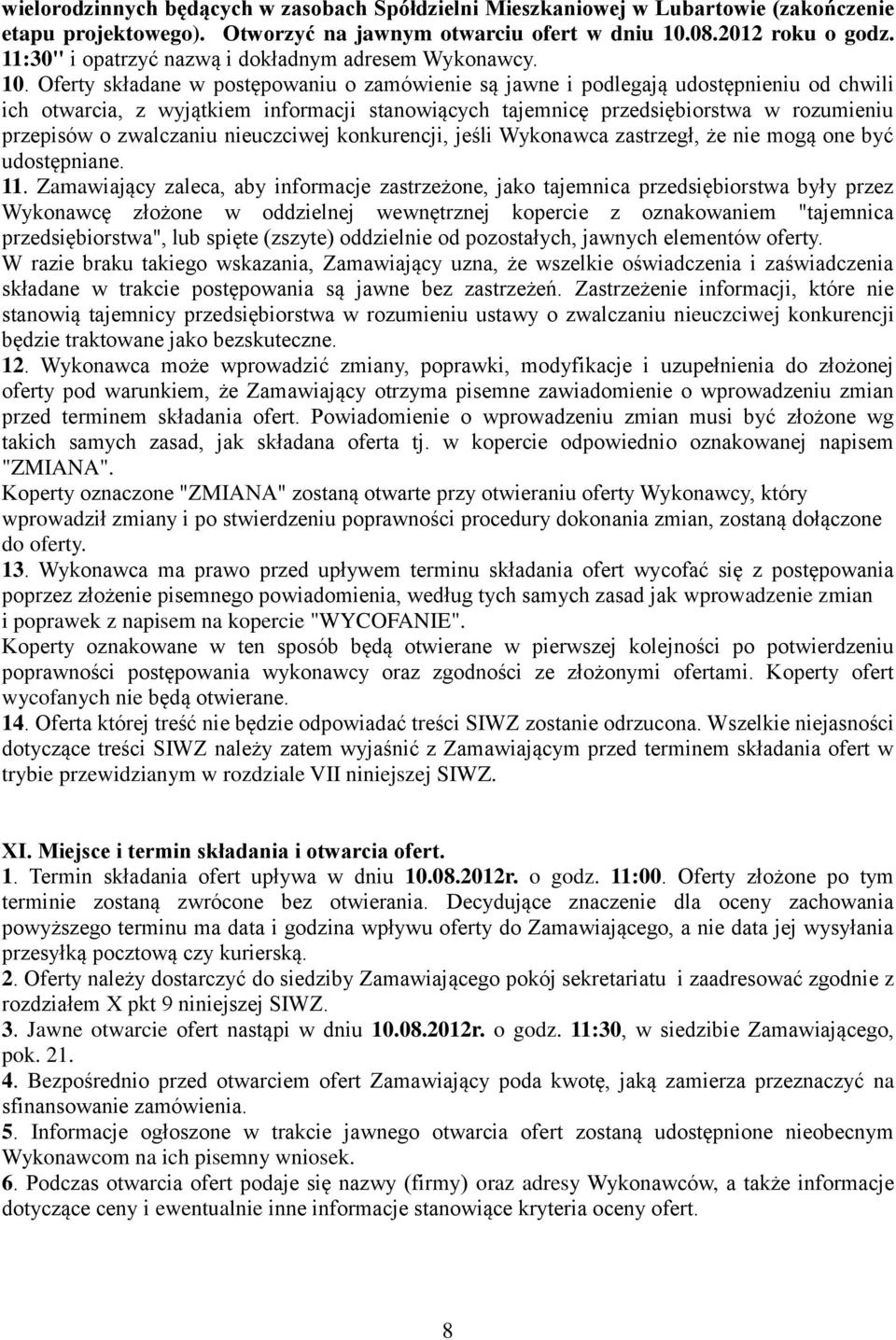 Oferty składane w postępowaniu o zamówienie są jawne i podlegają udostępnieniu od chwili ich otwarcia, z wyjątkiem informacji stanowiących tajemnicę przedsiębiorstwa w rozumieniu przepisów o
