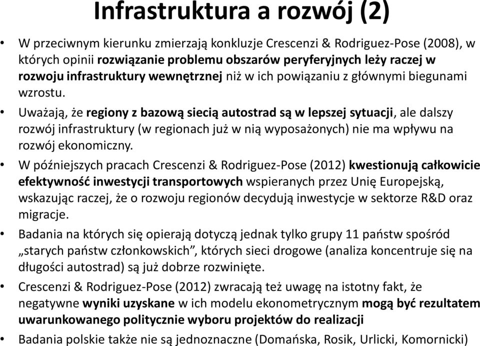 Uważają, że regiony z bazową siecią autostrad są w lepszej sytuacji, ale dalszy rozwój infrastruktury (w regionach już w nią wyposażonych) nie ma wpływu na rozwój ekonomiczny.