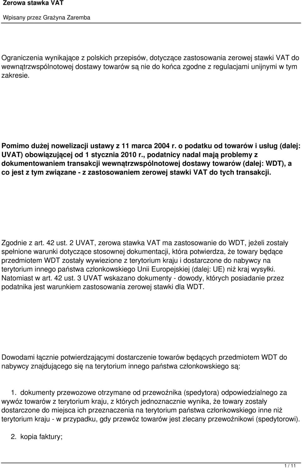 , podatnicy nadal mają problemy z dokumentowaniem transakcji wewnątrzwspólnotowej dostawy towarów (dalej: WDT), a co jest z tym związane - z zastosowaniem zerowej stawki VAT do tych transakcji.