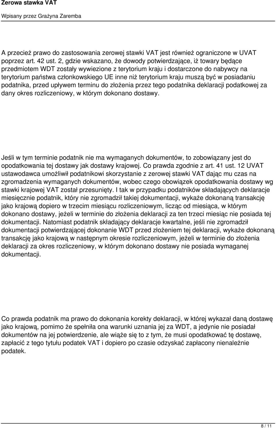 terytorium kraju muszą być w posiadaniu podatnika, przed upływem terminu do złożenia przez tego podatnika deklaracji podatkowej za dany okres rozliczeniowy, w którym dokonano dostawy.