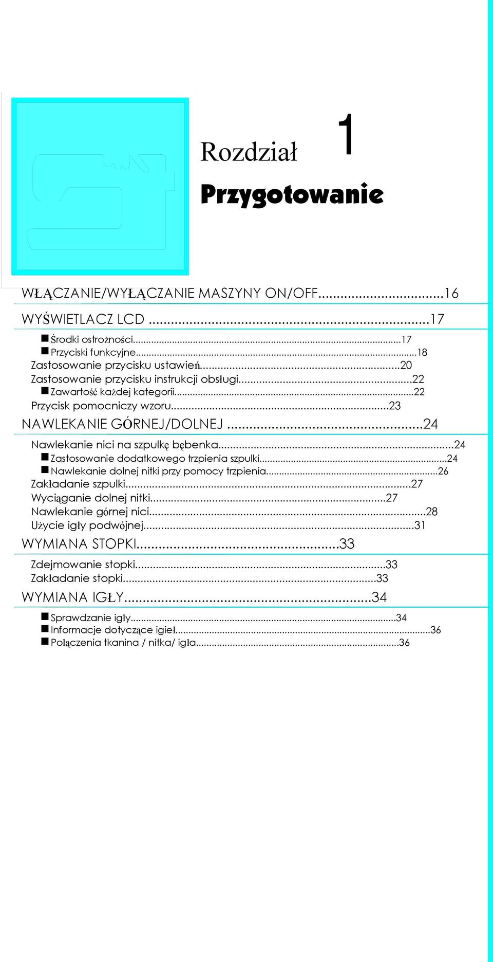 ..24 Zstosownie dodtkowego trzpieni szpulki...24 Nwleknie dolnej nitki przy pomocy trzpieni...26 Zkłdnie szpulki...27 Wyciągnie dolnej nitki...27 Nwleknie górnej nici.