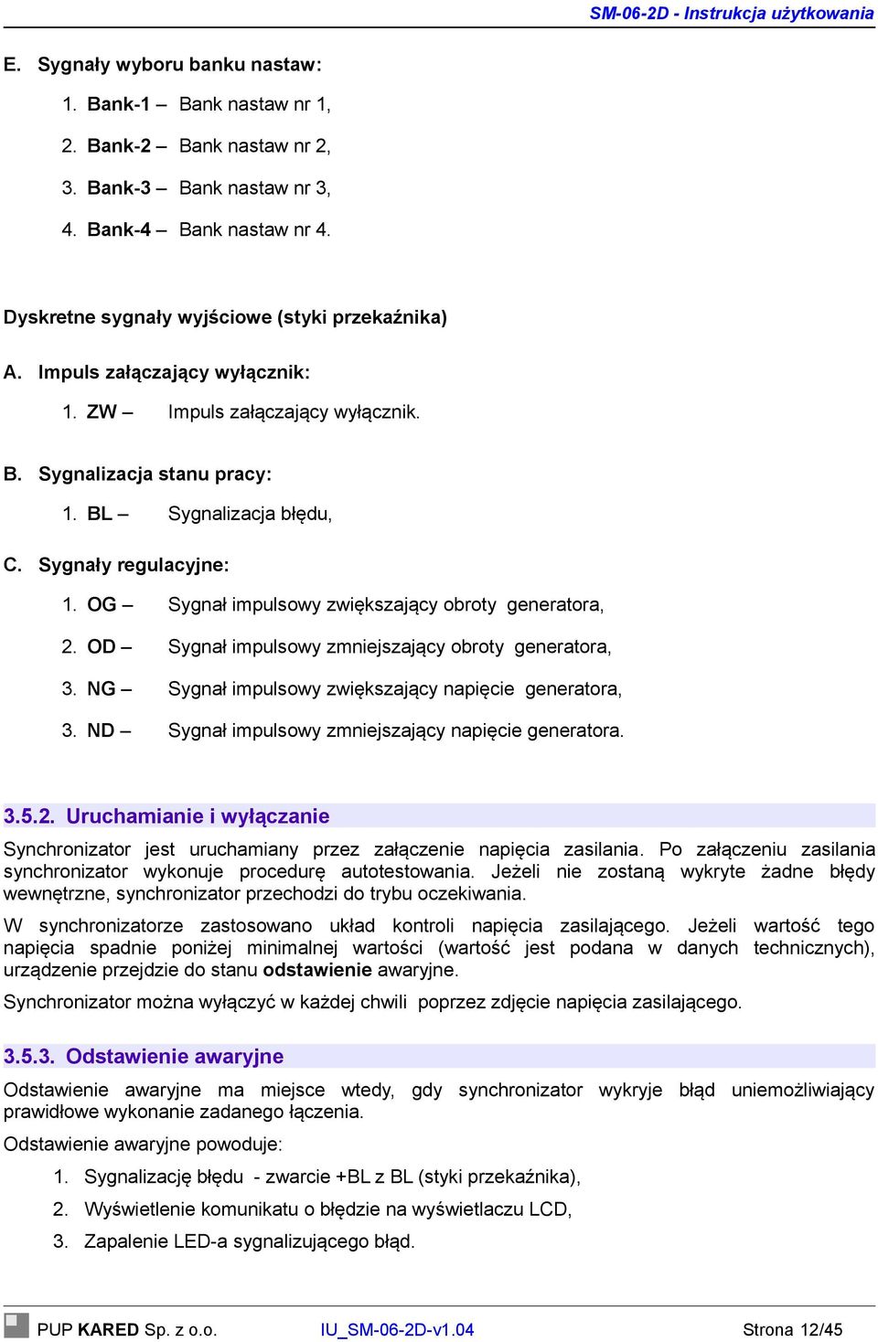 OG Sygnał impulsowy zwiększający obroty generatora, 2. OD Sygnał impulsowy zmniejszający obroty generatora, 3. NG Sygnał impulsowy zwiększający napięcie generatora, 3.