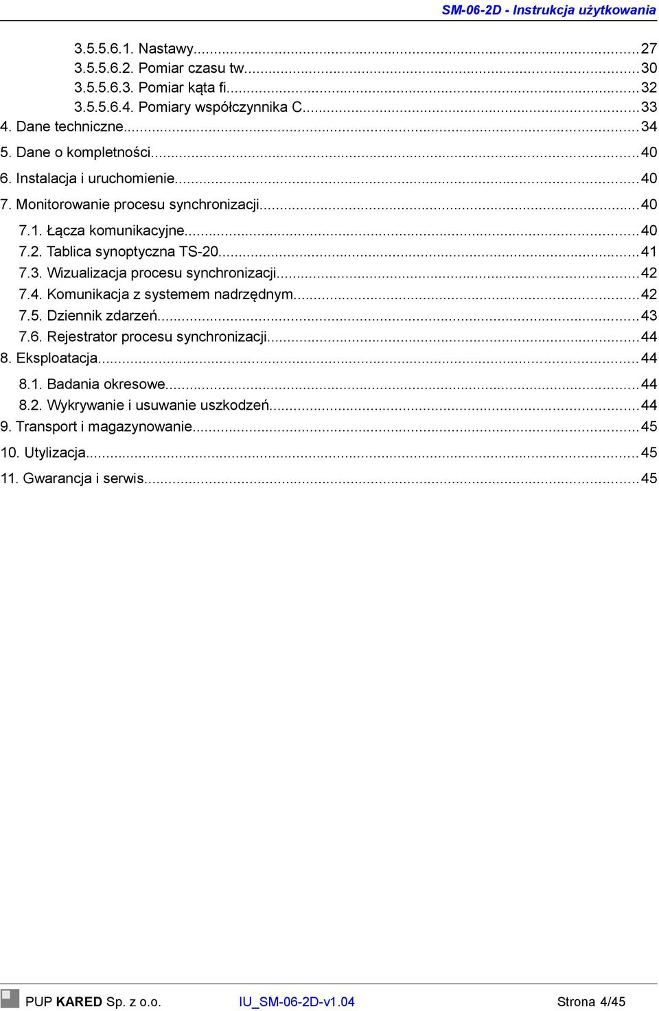 Wizualizacja procesu synchronizacji...42 7.4. Komunikacja z systemem nadrzędnym...42 7.5. Dziennik zdarzeń...43 7.6. Rejestrator procesu synchronizacji...44 8. Eksploatacja...44 8.1.