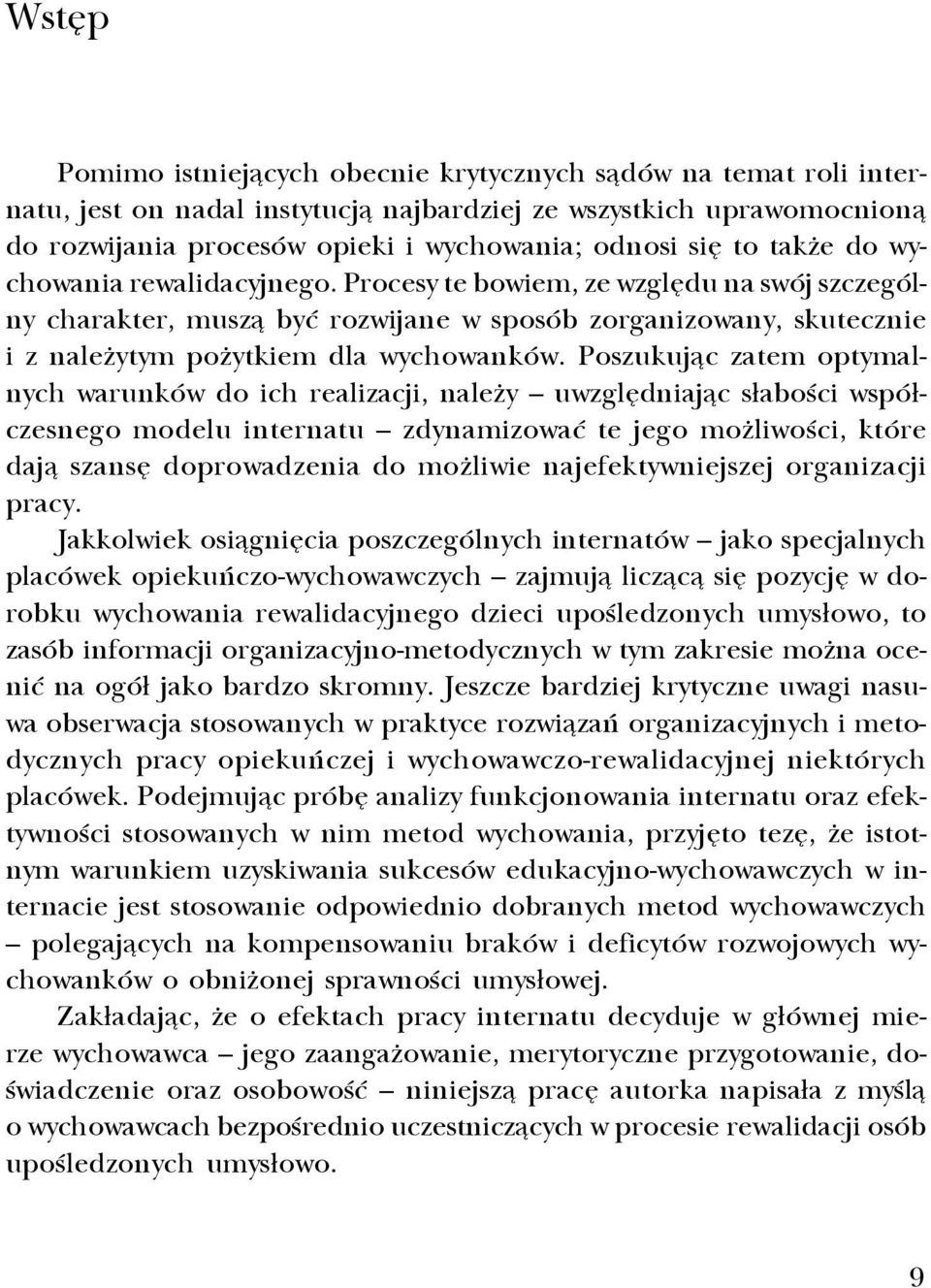 Poszukuj¹c zatem optymalnych warunków do ich realizacji, nale y uwzglêdniaj¹c s³aboœci wspó³czesnego modelu internatu zdynamizowaæ te jego mo liwoœci, które daj¹ szansê doprowadzenia do mo liwie