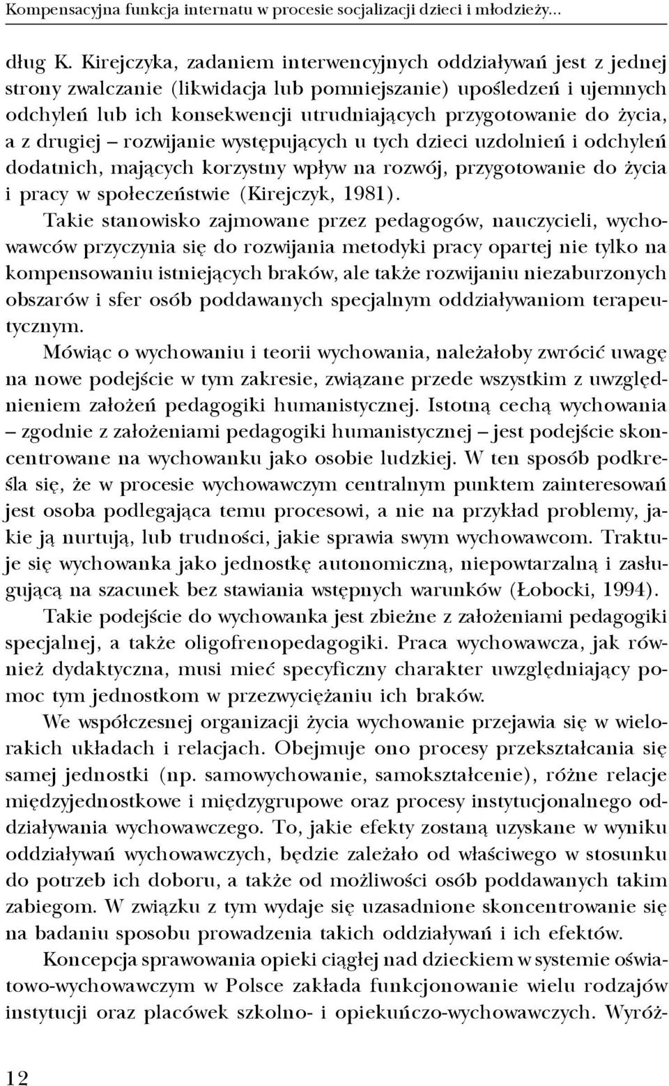 ycia, a z drugiej rozwijanie wystêpuj¹cych u tych dzieci uzdolnieñ i odchyleñ dodatnich, maj¹cych korzystny wp³yw na rozwój, przygotowanie do ycia i pracy w spo³eczeñstwie (Kirejczyk, 1981).