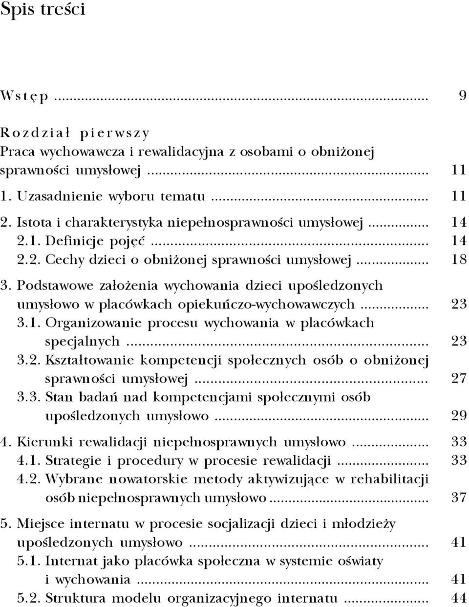 Podstawowe za³o enia wychowania dzieci upoœledzonych umys³owo w placówkach opiekuñczo-wychowawczych... 3.1. Organizowanie procesu wychowania w placówkach specjalnych... 3.2.