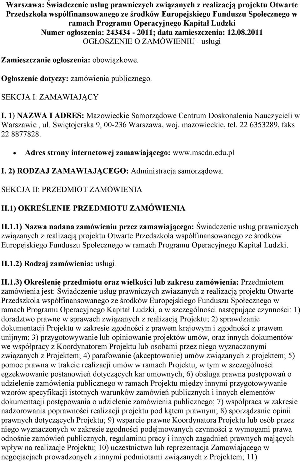 SEKCJA I: ZAMAWIAJĄCY I. 1) NAZWA I ADRES: Mazowieckie Samorządowe Centrum Doskonalenia Nauczycieli w Warszawie, ul. Świętojerska 9, 00-236 Warszawa, woj. mazowieckie, tel.