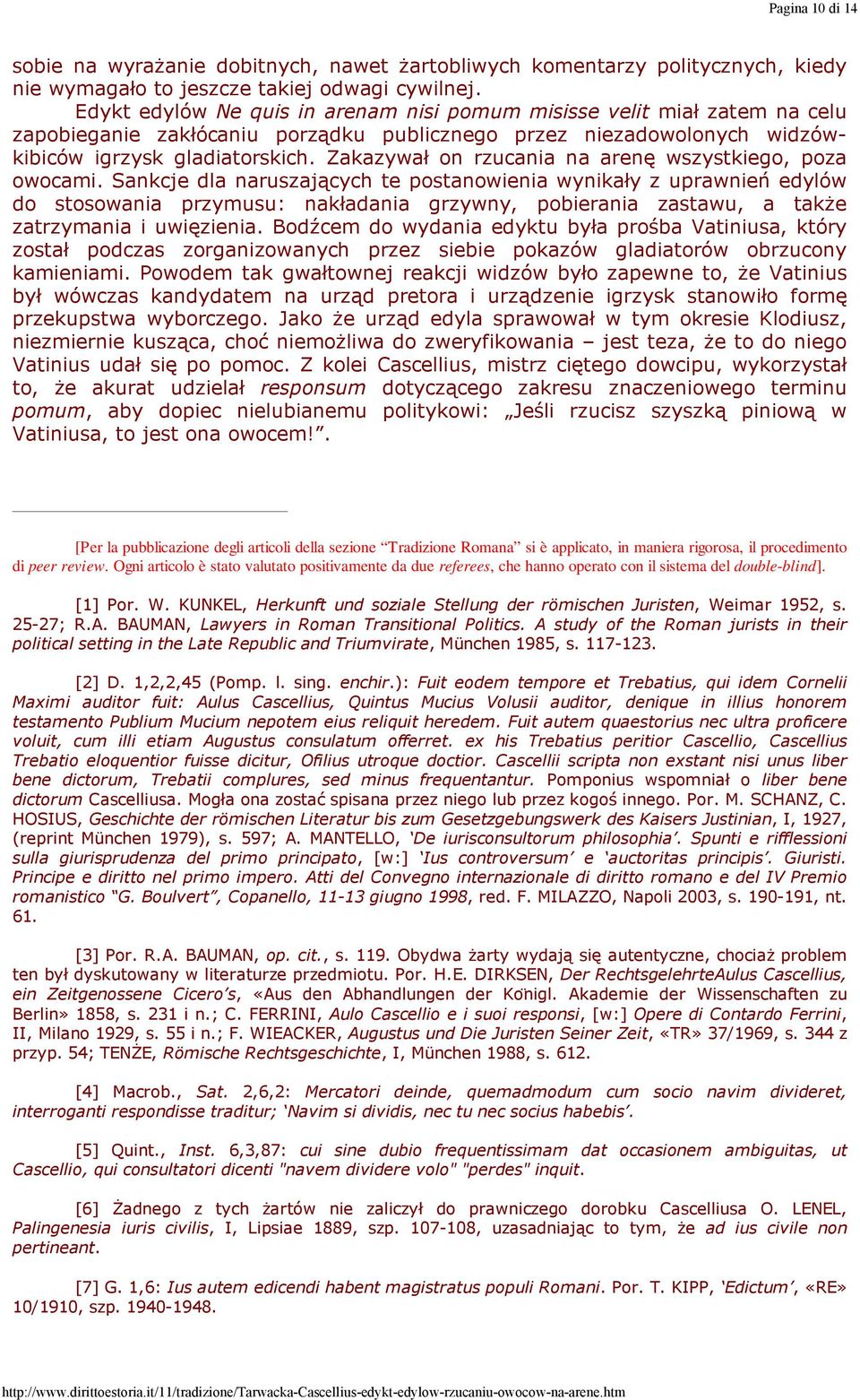 Zakazywał on rzucania na arenę wszystkiego, poza owocami.