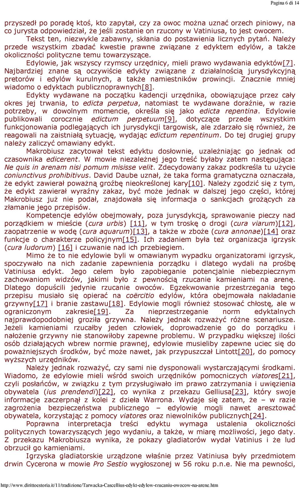 Edylowie, jak wszyscy rzymscy urzędnicy, mieli prawo wydawania edyktów[7].