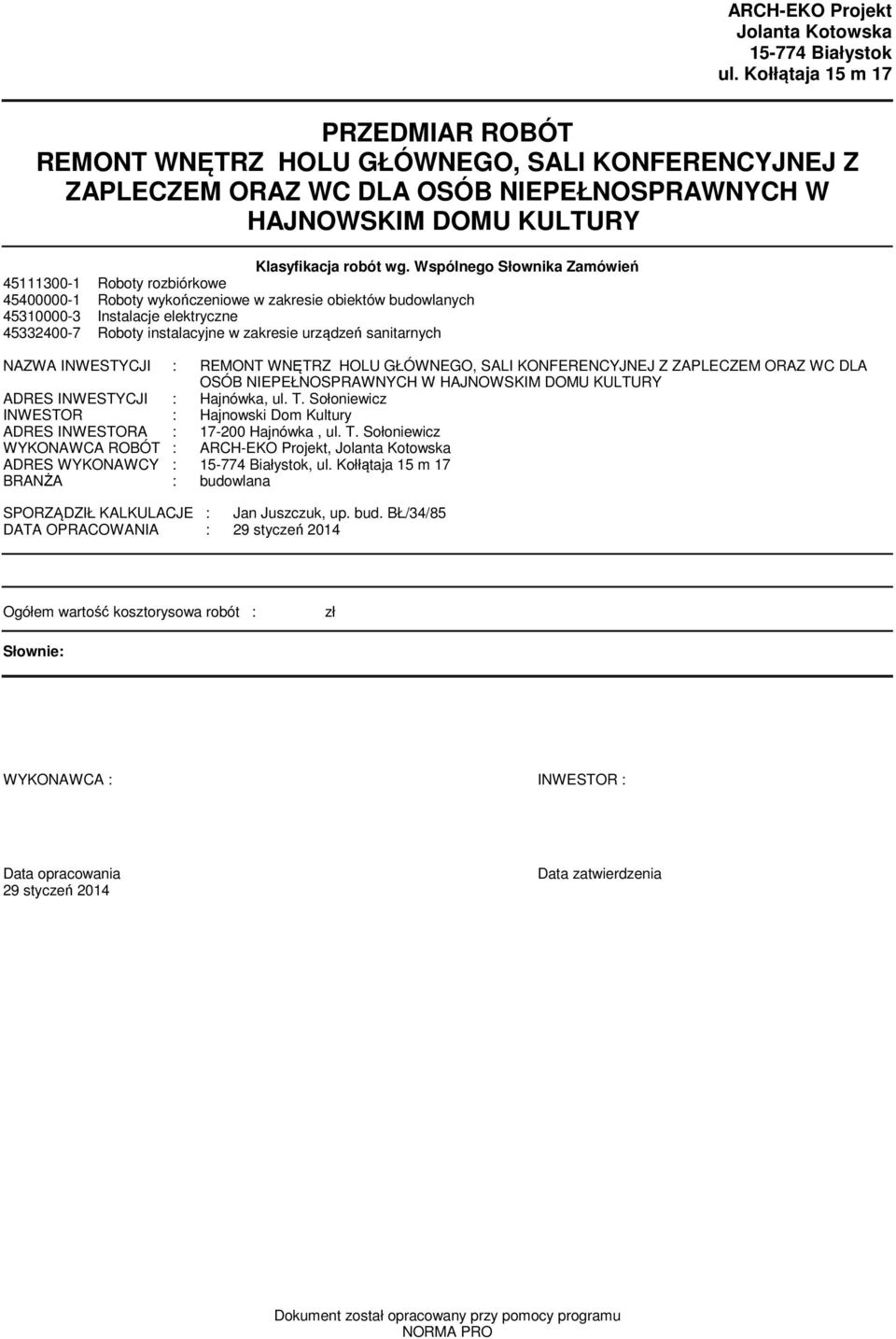 zakresie urządzeń sanitarnych NAZWA INWESTYCJI : REMONT WNĘTRZ HOLU GŁÓWNEGO, SALI KONFERENCYJNEJ Z ZAPLECZEM ORAZ WC DLA OSÓB NIEPEŁNOSPRAWNYCH W HAJNOWSKIM DOMU KULTURY ADRES INWESTYCJI : Hajnówka,