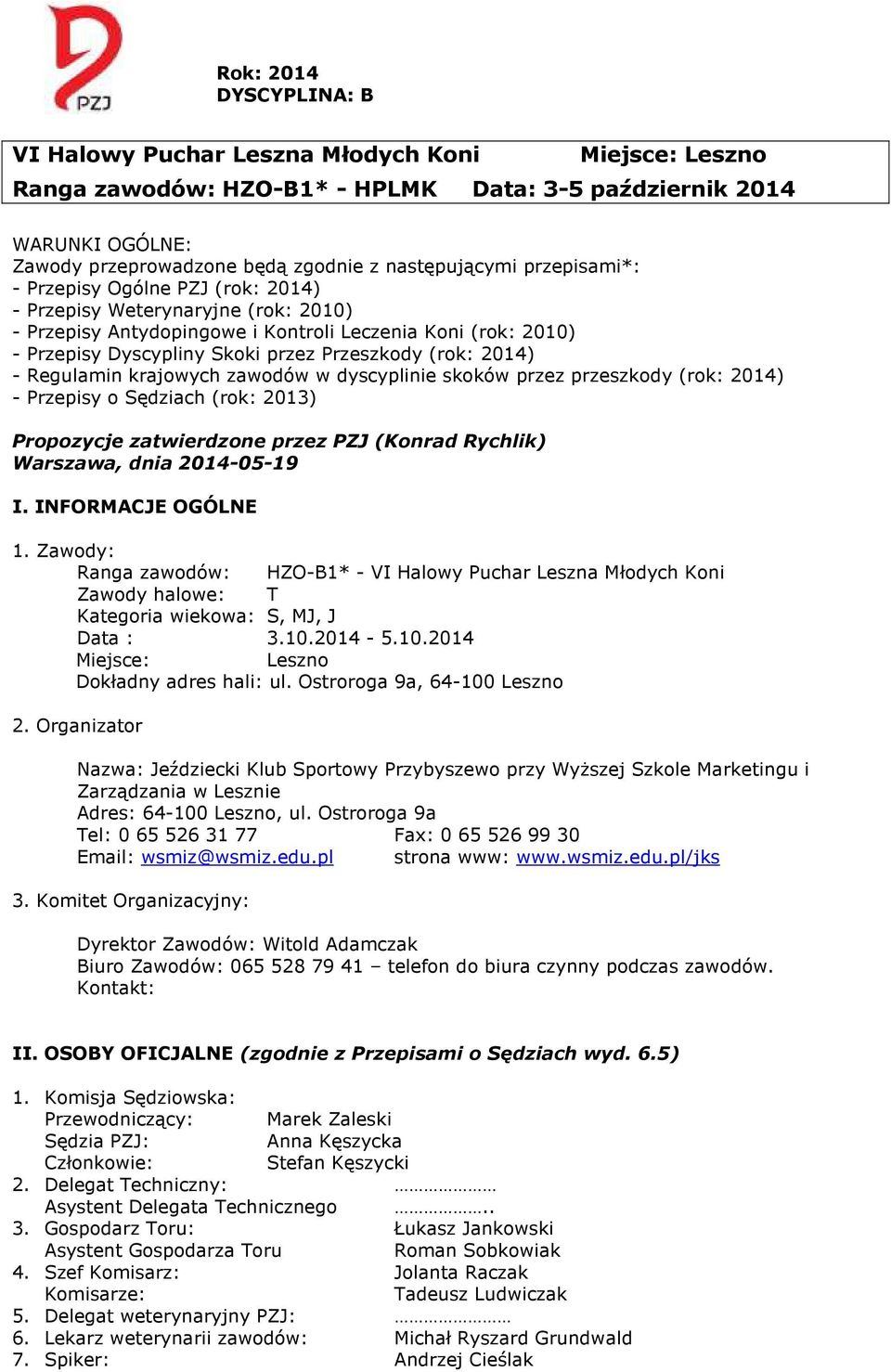 krajowych zawodów w dyscyplinie skoków przez przeszkody (rok: 2014) - Przepisy o Sędziach (rok: 2013) Propozycje zatwierdzone przez PZJ (Konrad Rychlik) Warszawa, dnia 2014-05-19 I.