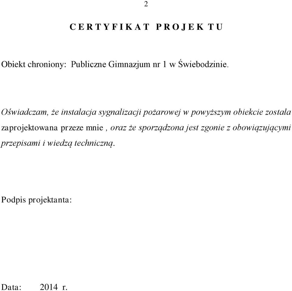 Oświadczam, że instalacja sygnalizacji pożarowej w powyższym obiekcie została