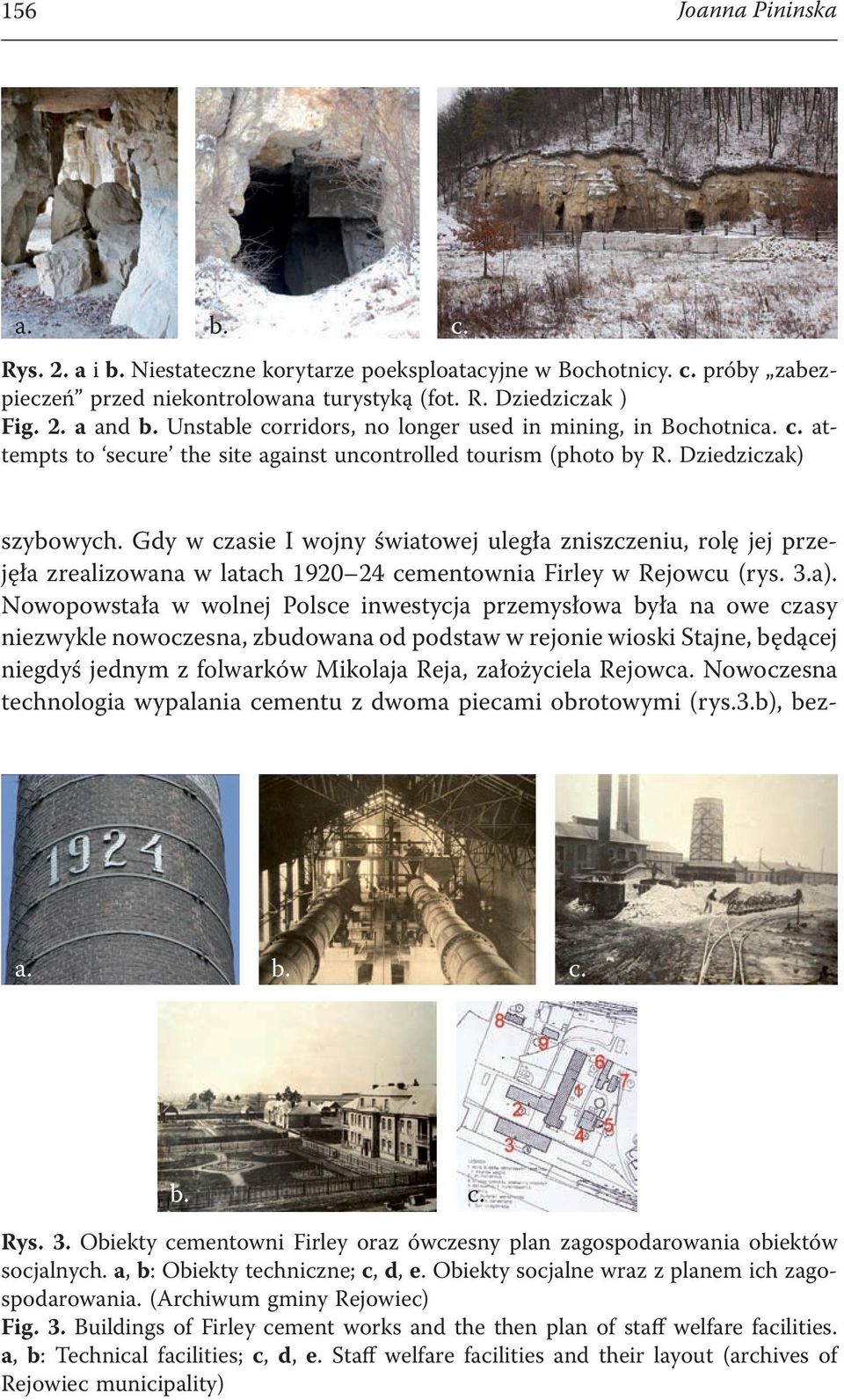 Gdy w czasie I wojny światowej uległa zniszczeniu, rolę jej przejęła zrealizowana w latach 1920 24 cementownia Firley w Rejowcu (rys. 3.a).