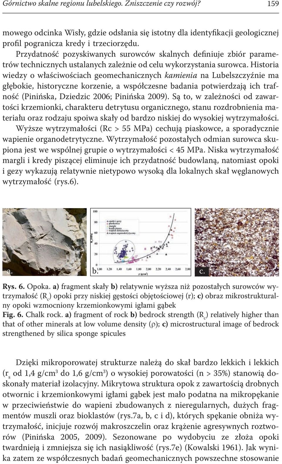 Hhistoria wiedzy o właściwościach geomechanicznych kamienia na Lubelszczyźnie ma głębokie, historyczne korzenie, a współczesne badania potwierdzają ich trafność (Pinińska, Dziedzic 2006; Pinińska